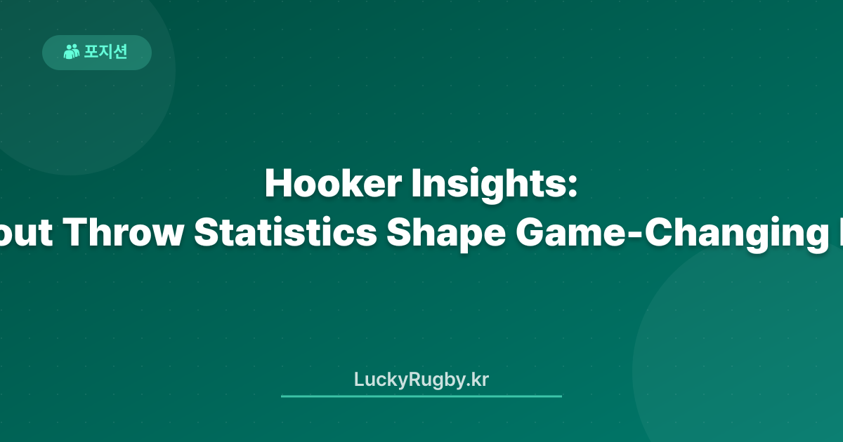 Hooker Insights: How Lineout Throw Statistics Shape Game‑Changing Decisions